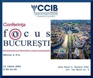 Conferința CCIB - FOCUS București - infrastructură și dezvoltare urbană sustenabilă 13 iunie 2023